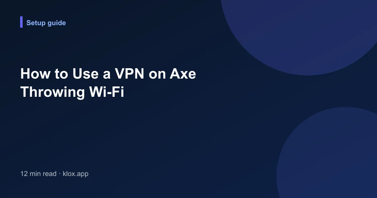 How to Use a VPN on Axe Throwing Wi-Fi