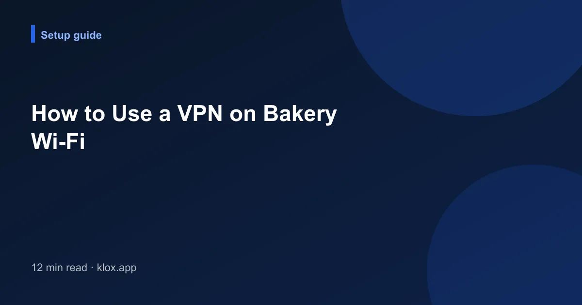 How to Use a VPN on Bakery Wi-Fi
