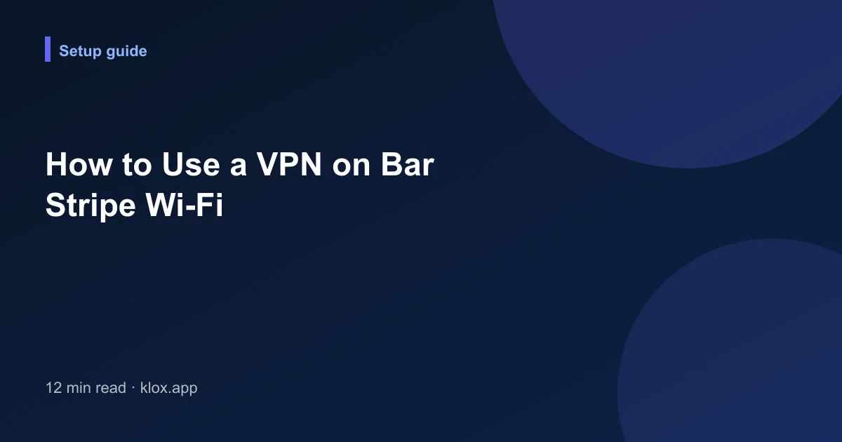How to Use a VPN on Bar Stripe Wi-Fi