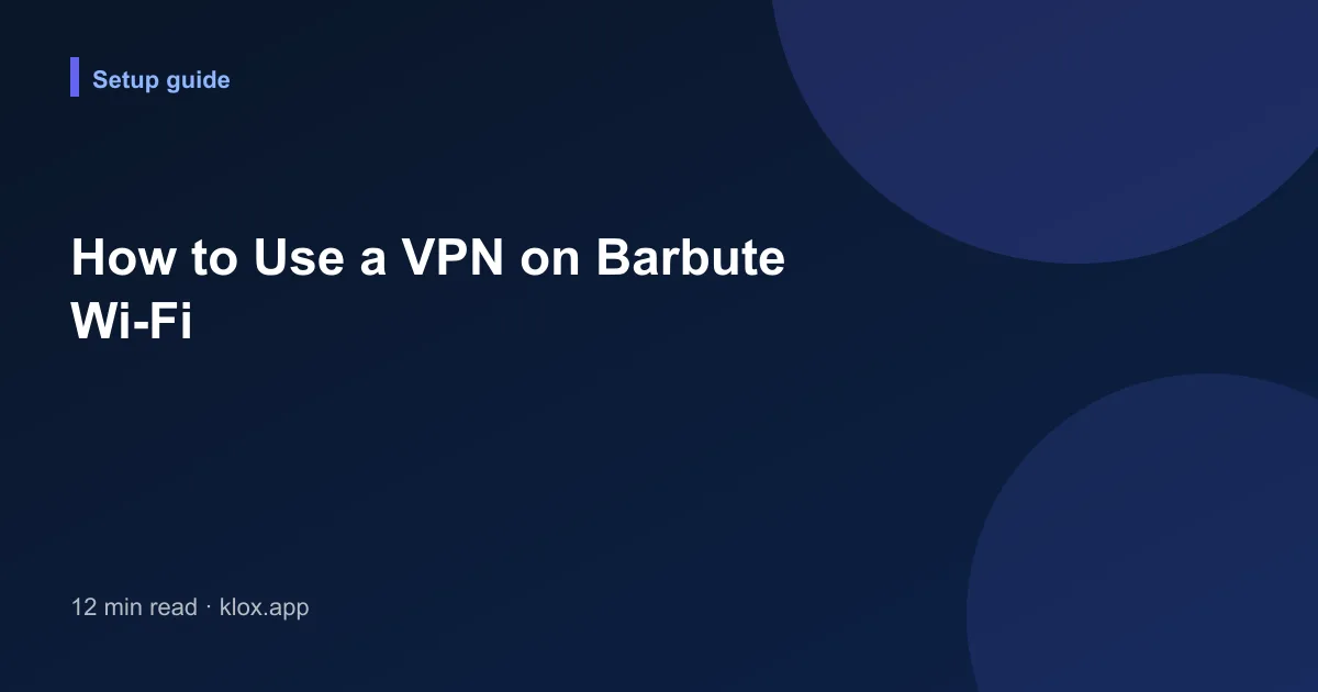 How to Use a VPN on Barbute Wi-Fi