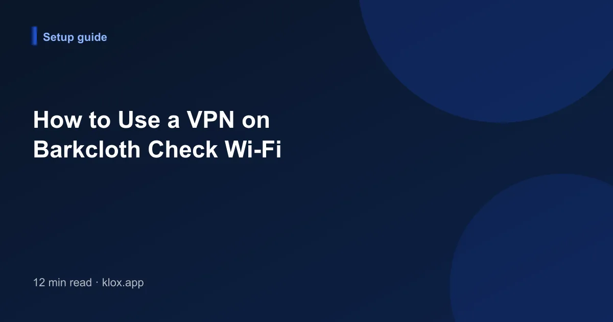 How to Use a VPN on Barkcloth Check Wi-Fi
