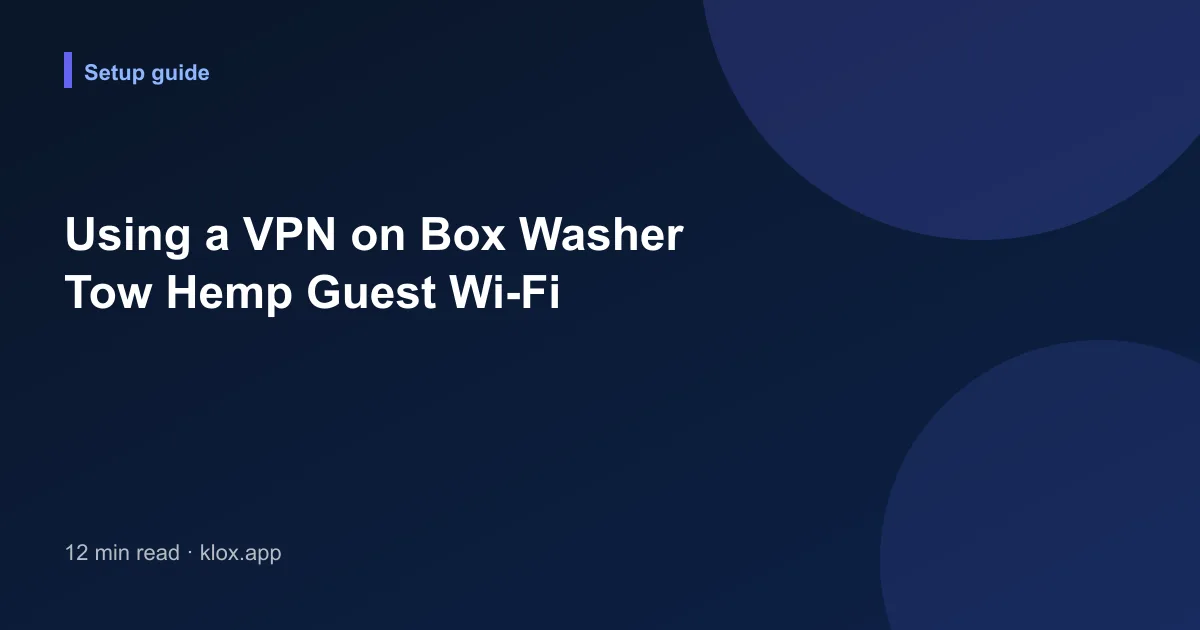Using a VPN on Box Washer Tow Hemp Guest Wi-Fi