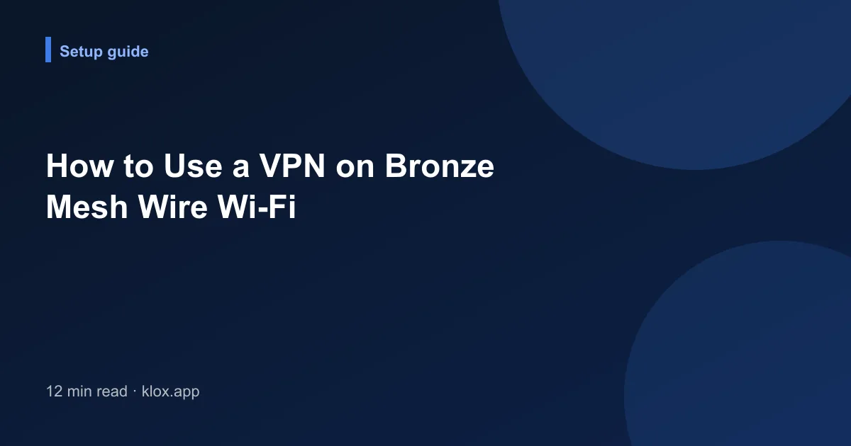 How to Use a VPN on Bronze Mesh Wire Wi-Fi