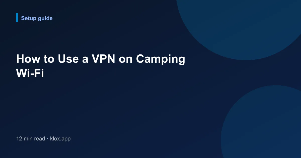 How to Use a VPN on Camping Wi-Fi