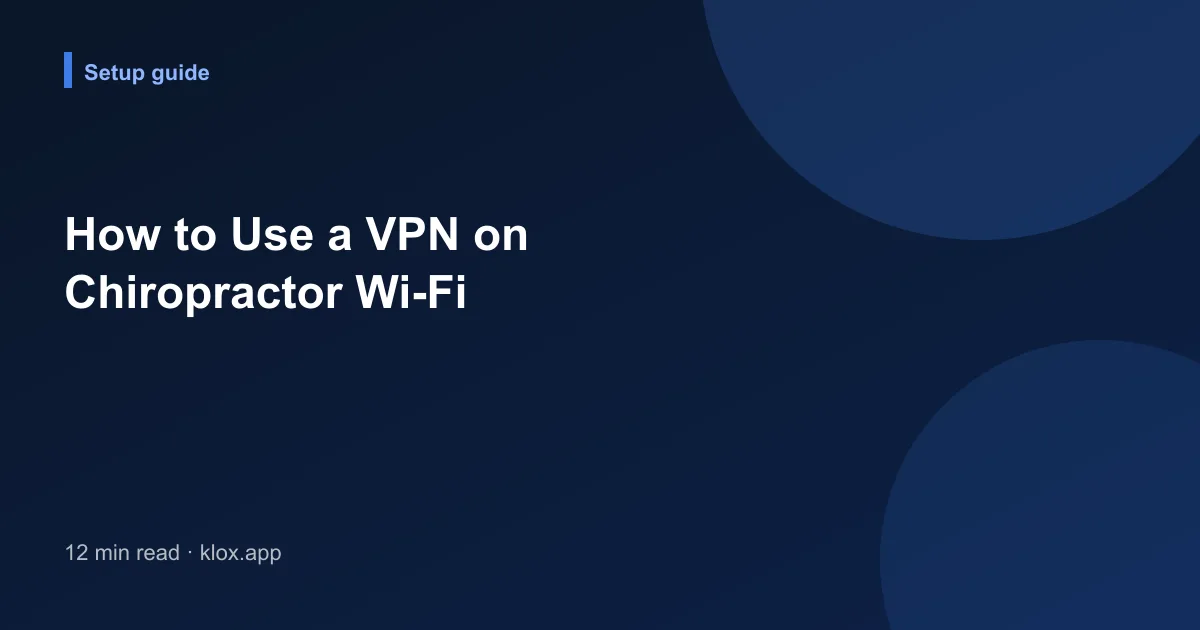 How to Use a VPN on Chiropractor Wi-Fi