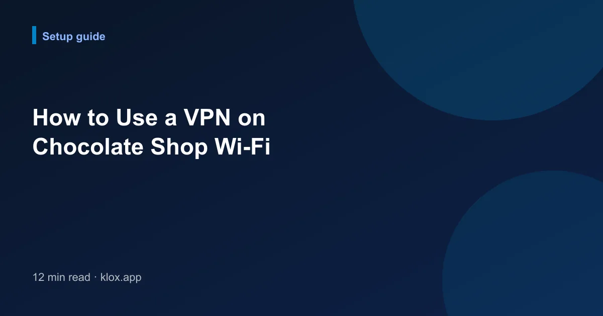 How to Use a VPN on Chocolate Shop Wi-Fi