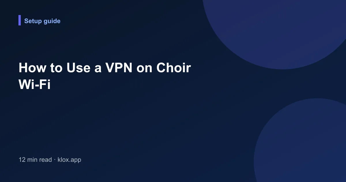 How to Use a VPN on Choir Wi-Fi