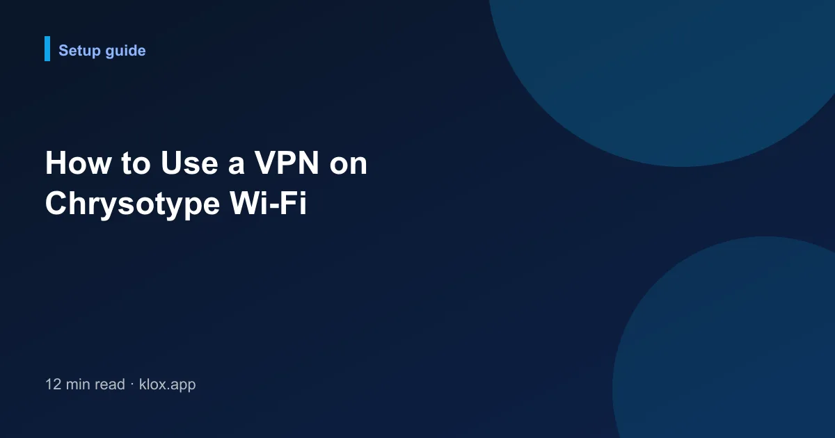 How to Use a VPN on Chrysotype Wi-Fi