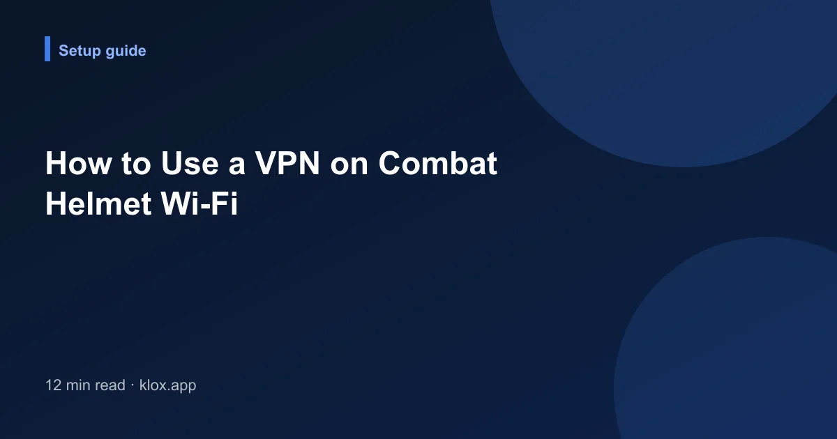 How to Use a VPN on Combat Helmet Wi-Fi
