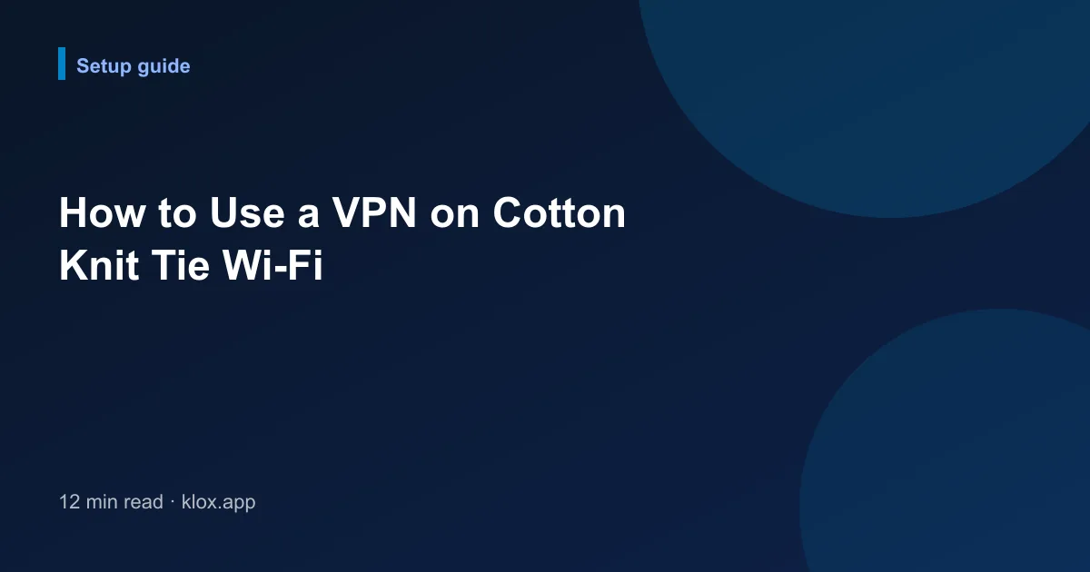 How to Use a VPN on Cotton Knit Tie Wi-Fi