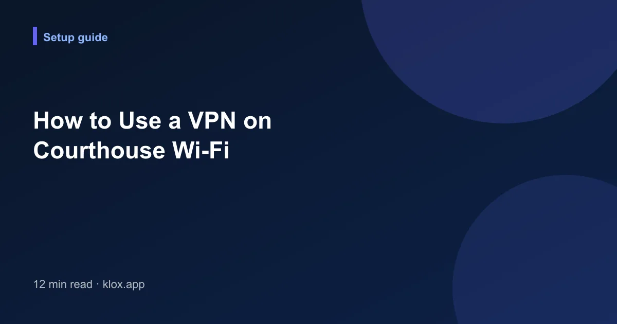How to Use a VPN on Courthouse Wi-Fi