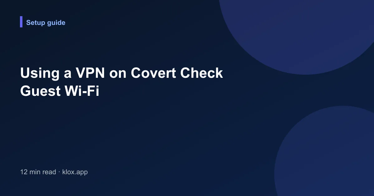 Using a VPN on Covert Check Guest Wi-Fi