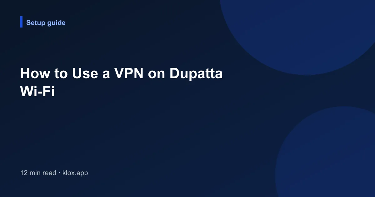 How to Use a VPN on Dupatta Wi-Fi