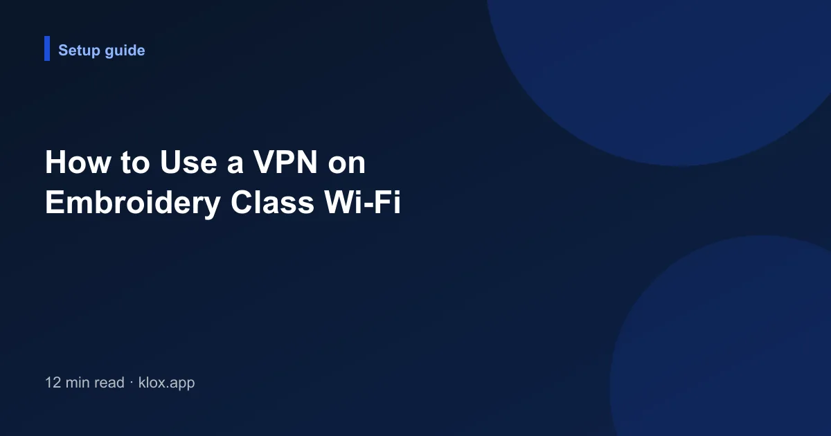 How to Use a VPN on Embroidery Class Wi-Fi