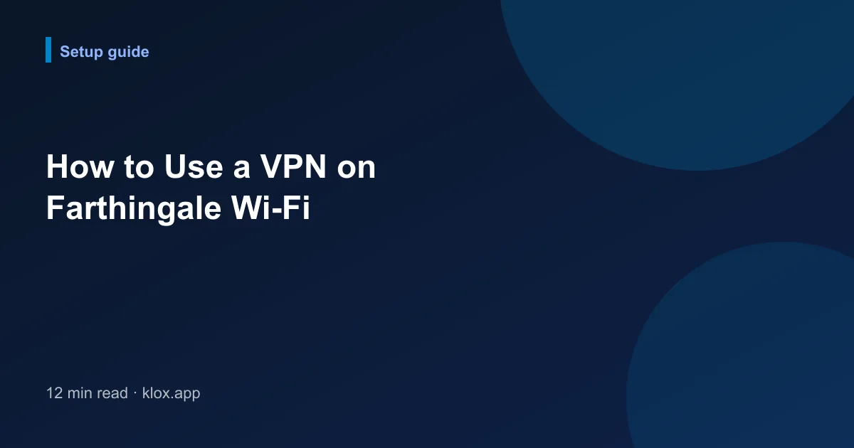How to Use a VPN on Farthingale Wi-Fi