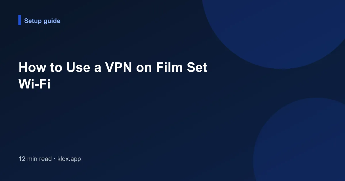 How to Use a VPN on Film Set Wi-Fi