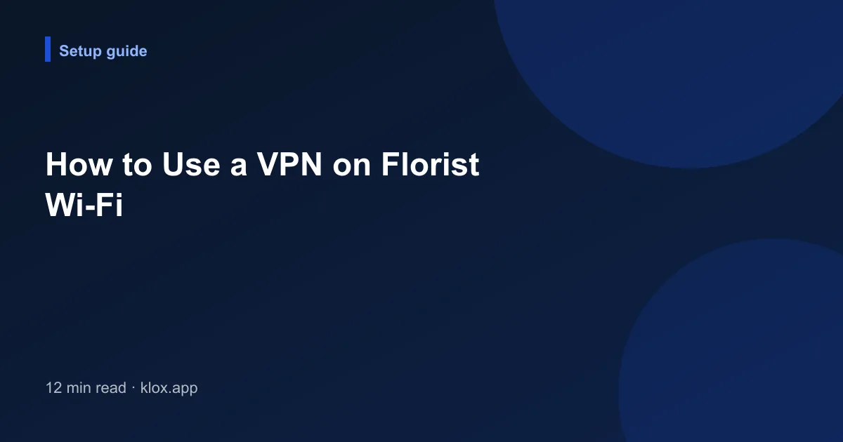 How to Use a VPN on Florist Wi-Fi