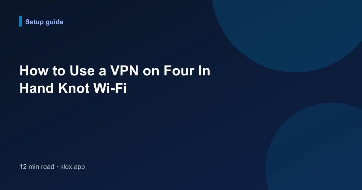 How to Use a VPN on Four In Hand Knot Wi-Fi