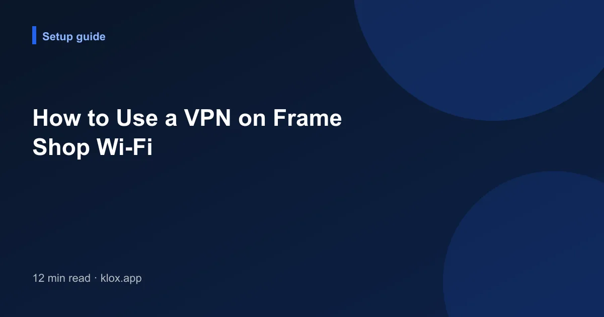 How to Use a VPN on Frame Shop Wi-Fi