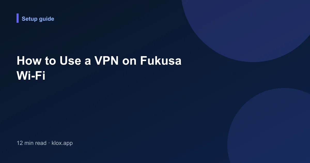 How to Use a VPN on Fukusa Wi-Fi