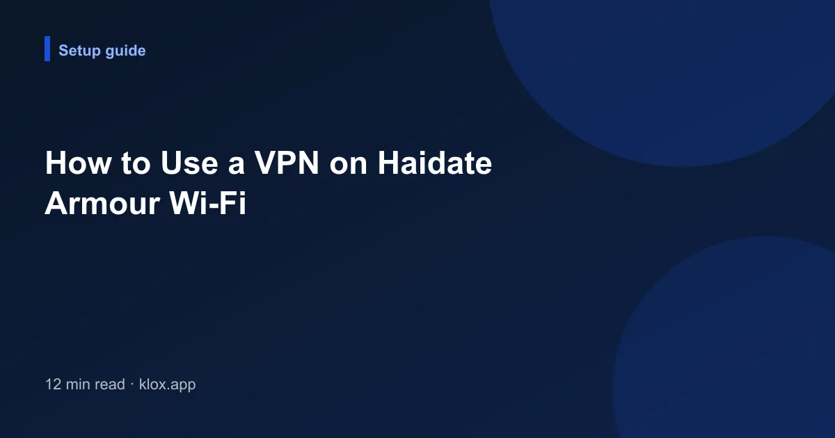 How to Use a VPN on Haidate Armour Wi-Fi