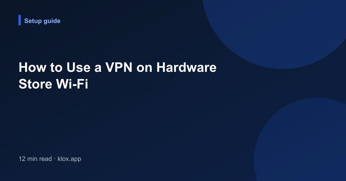 How to Use a VPN on Hardware Store Wi-Fi