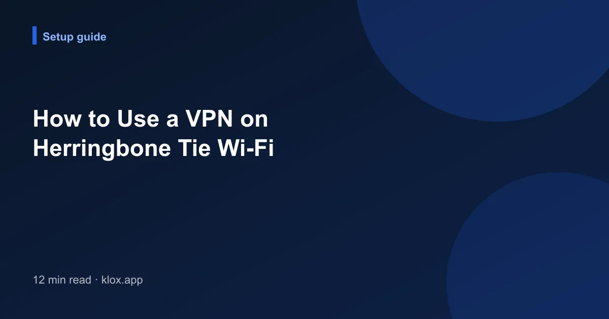 How to Use a VPN on Herringbone Tie Wi-Fi
