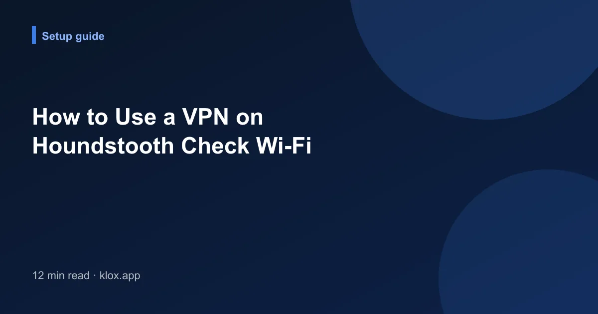 How to Use a VPN on Houndstooth Check Wi-Fi