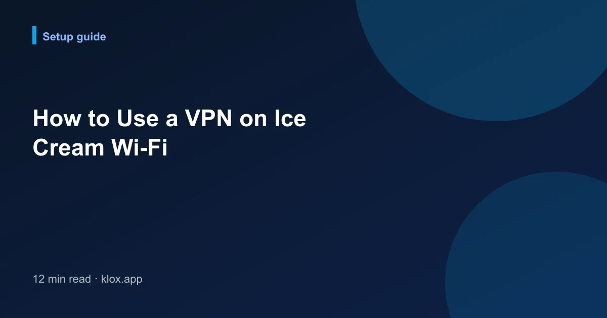 How to Use a VPN on Ice Cream Wi-Fi