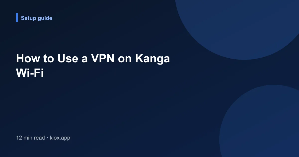 How to Use a VPN on Kanga Wi-Fi