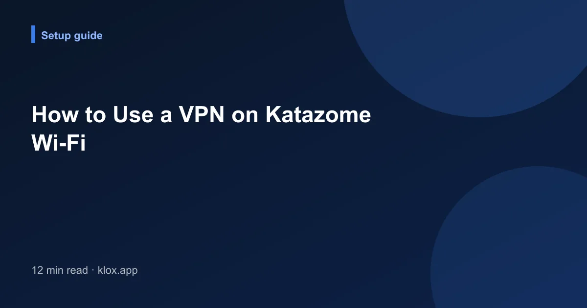 How to Use a VPN on Katazome Wi-Fi