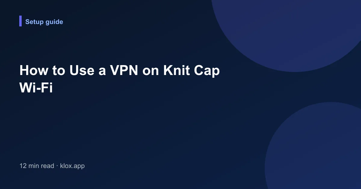 How to Use a VPN on Knit Cap Wi-Fi
