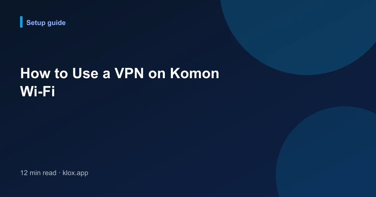 How to Use a VPN on Komon Wi-Fi