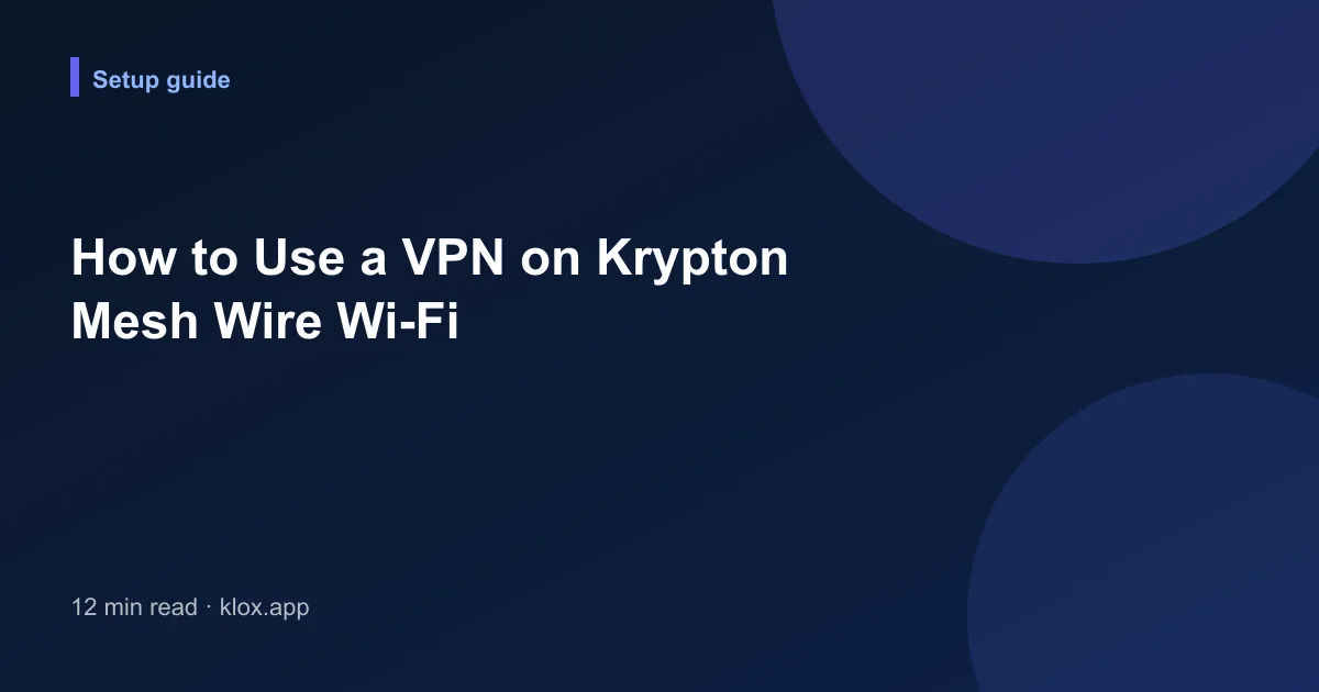 How to Use a VPN on Krypton Mesh Wire Wi-Fi