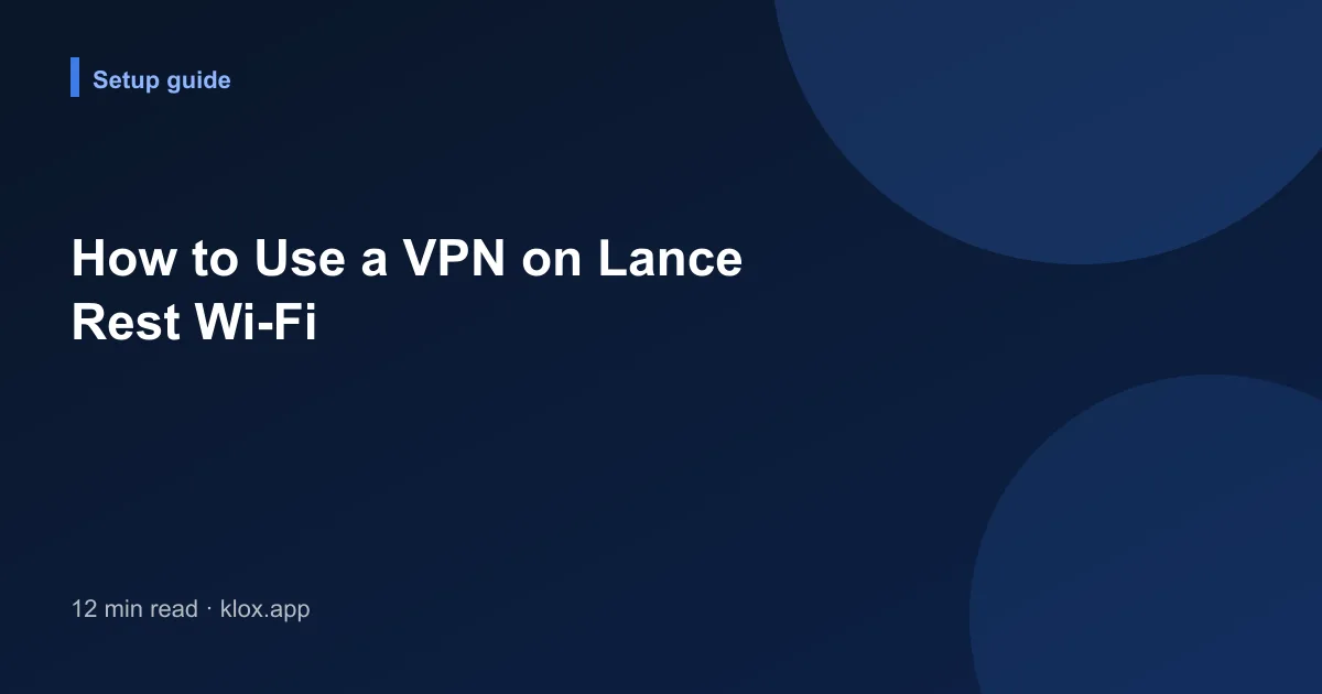 How to Use a VPN on Lance Rest Wi-Fi