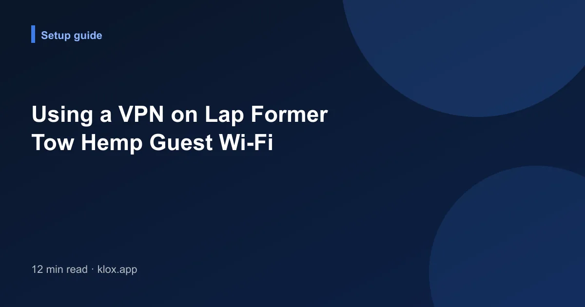 Using a VPN on Lap Former Tow Hemp Guest Wi-Fi