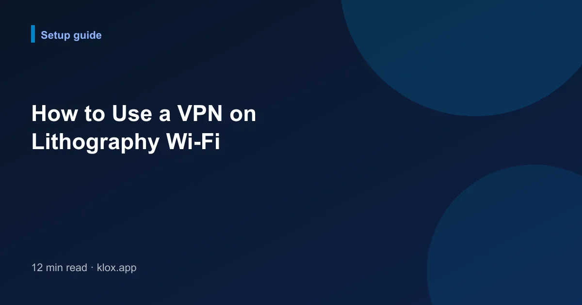 How to Use a VPN on Lithography Wi-Fi