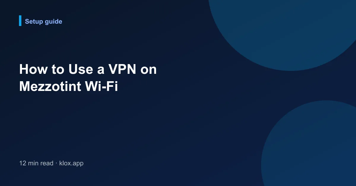 How to Use a VPN on Mezzotint Wi-Fi