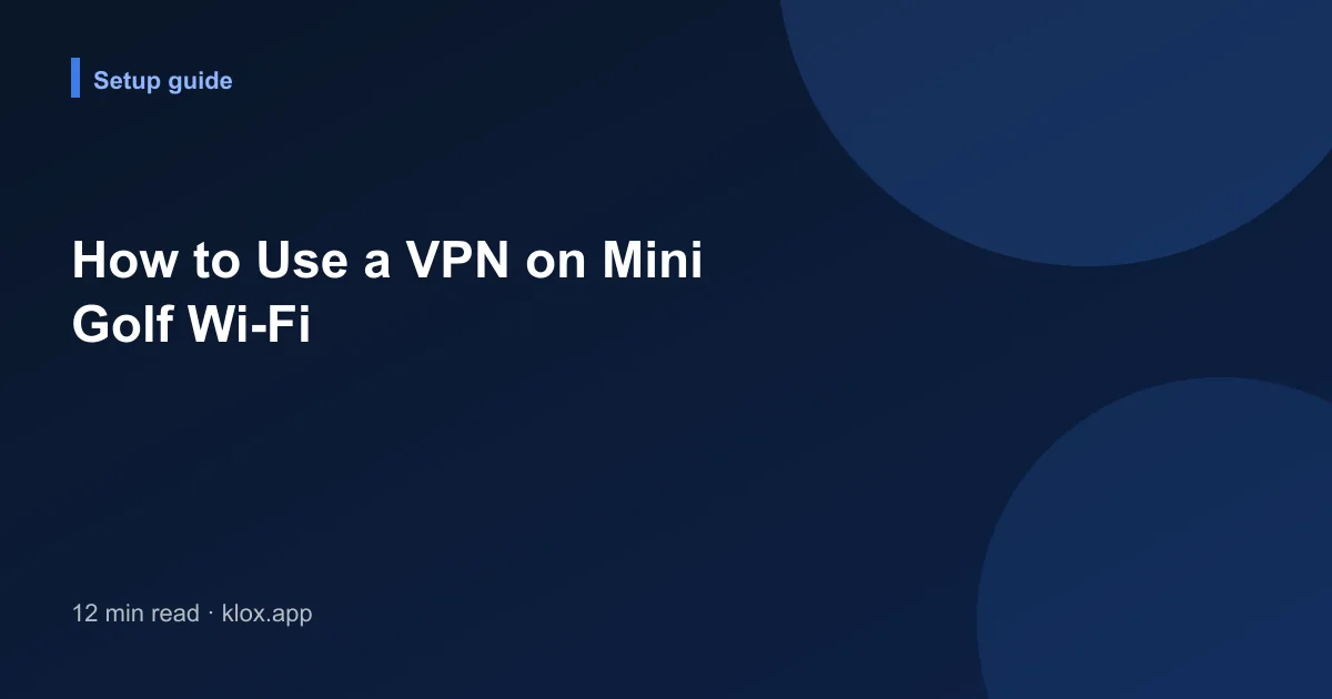 How to Use a VPN on Mini Golf Wi-Fi