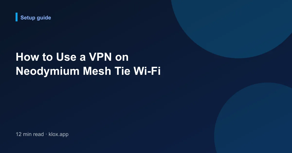 How to Use a VPN on Neodymium Mesh Tie Wi-Fi