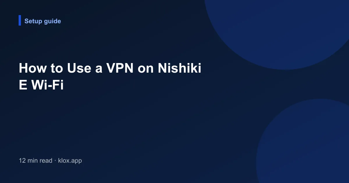 How to Use a VPN on Nishiki E Wi-Fi