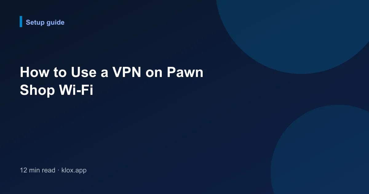 How to Use a VPN on Pawn Shop Wi-Fi