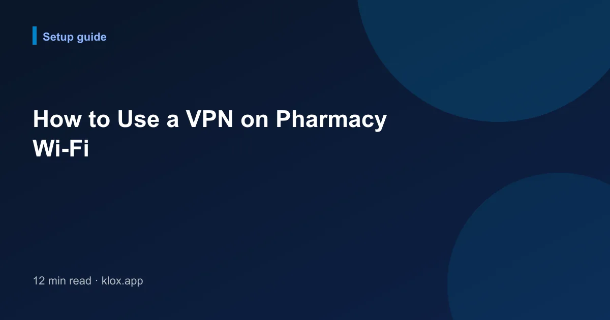 How to Use a VPN on Pharmacy Wi-Fi