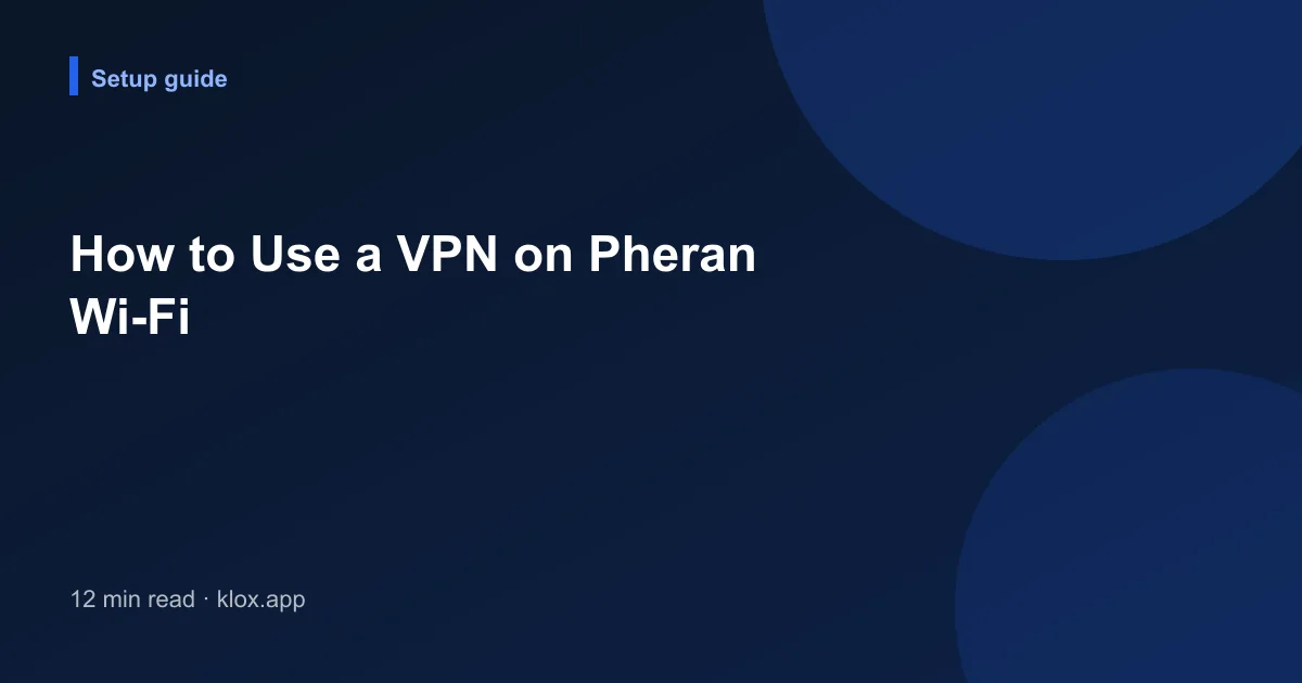 How to Use a VPN on Pheran Wi-Fi