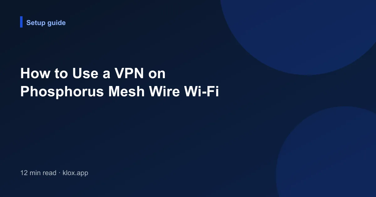 How to Use a VPN on Phosphorus Mesh Wire Wi-Fi