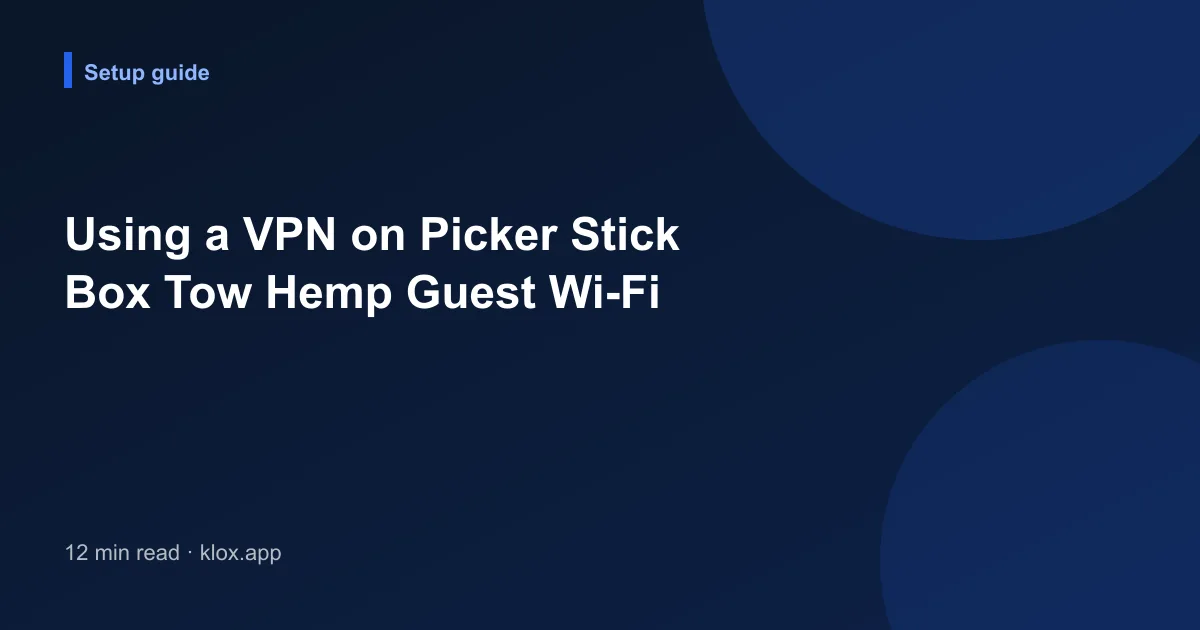 Using a VPN on Picker Stick Box Tow Hemp Guest Wi-Fi