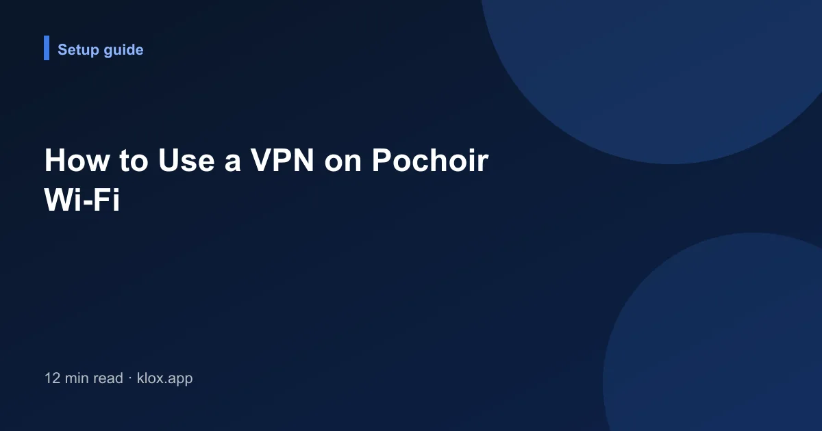 How to Use a VPN on Pochoir Wi-Fi