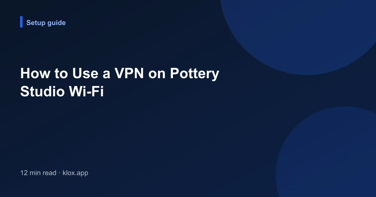 How to Use a VPN on Pottery Studio Wi-Fi