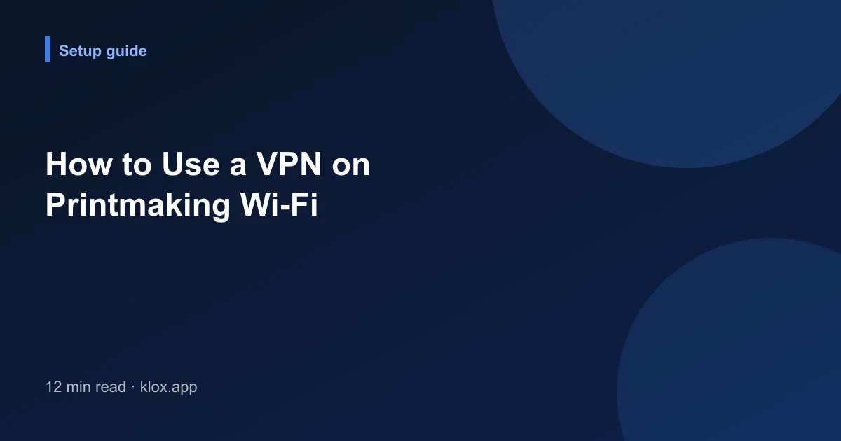 How to Use a VPN on Printmaking Wi-Fi