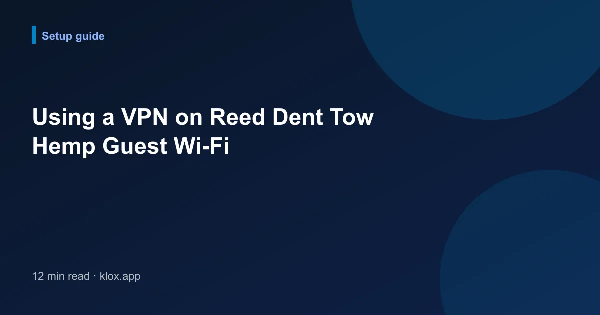 Using a VPN on Reed Dent Tow Hemp Guest Wi-Fi